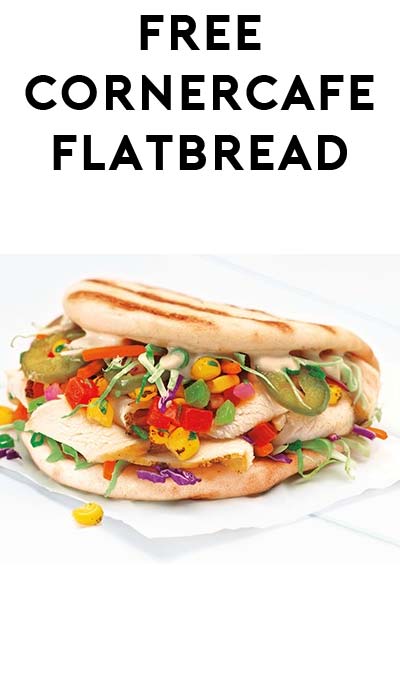 FREE Flatbread At Corner Bakery Cafe (Mobile Device Required)