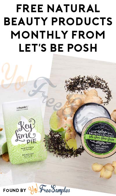FREE Natural Beauty Products Monthly From Let’s Be Posh