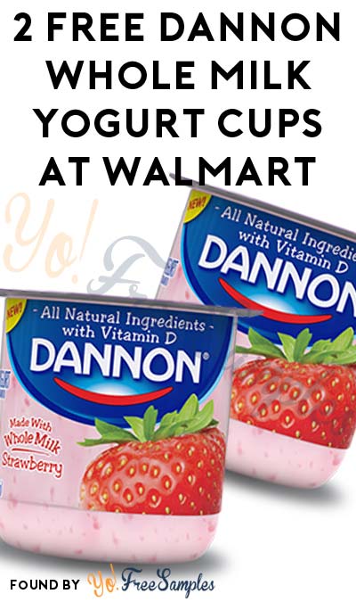 2 FREE Dannon Whole Milk Yogurt Cups At Walmart (Coupon & Ibotta Required)