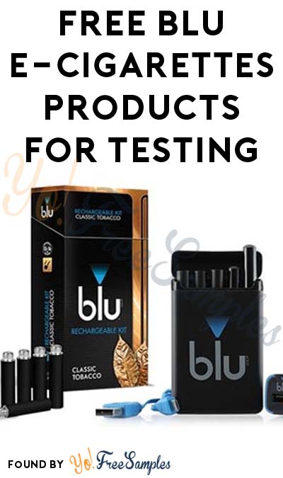 FREE blu E-Cigarettes Products For Testing (Only 18+ Only Can Apply)