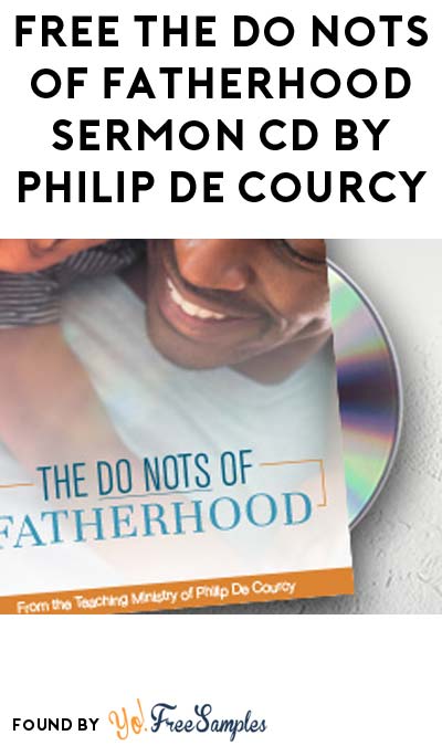 FREE The Do Nots of Fatherhood Sermon CD By Philip De Courcy