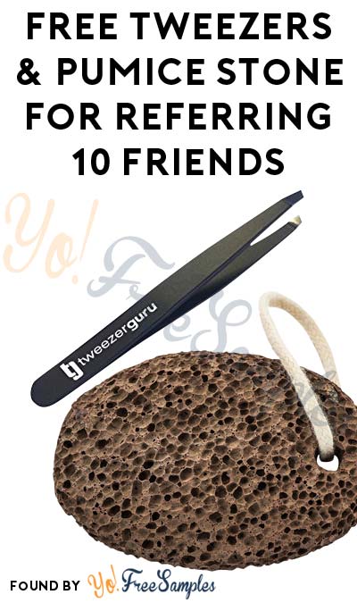 FREE Tweezers & Pumice Stone For Referring 10 Friends & Entry To Win Beauty Bundle [Verified Received By Mail]