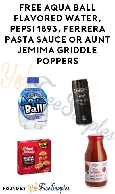 FREE Aqua Ball Flavored Water, Pepsi 1893, Ferrera Pasta Sauce or Aunt Jemima Griddle Poppers At Jewel-Osco, Shaws, Star Market or Acme Markets