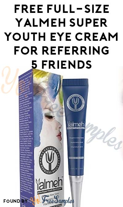 Not Really FREE Full-Size Yalmeh Super Youth Eye Cream For Referring 5 Friends ($9.95 Shipping Required + Email Confirmation Required)