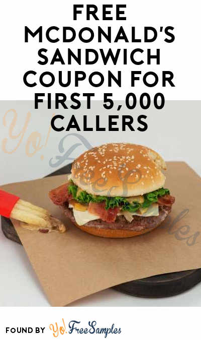 FREE McDonald’s Sandwich Coupon For First 5,000 Callers [Verified Received By Mail]