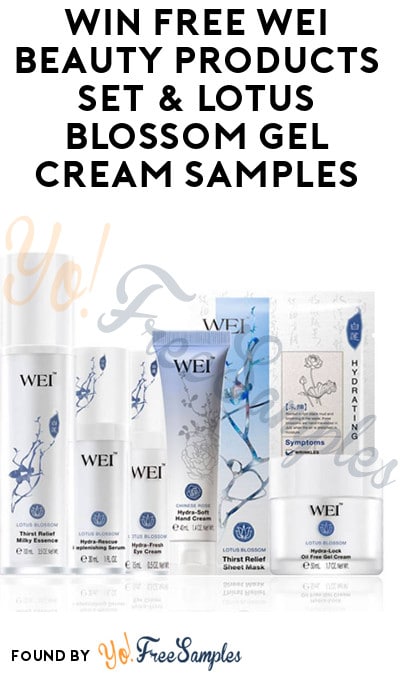 Win FREE WEI Beauty Products Set & Lotus Blossom Hydra-Lock Oil-Free Gel Cream Samples (Instagram Required)