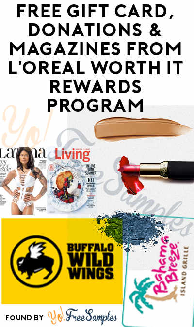 FREE Gift Card, Donations & Magazines From L’Oreal Worth It Rewards Program