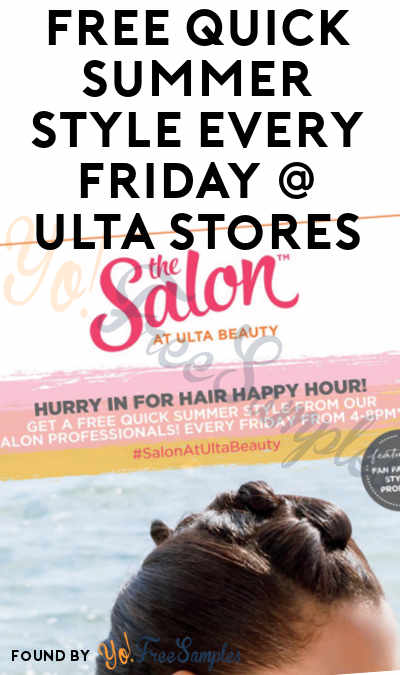 LAST DAY TODAY: FREE Quick Summer Style Every Friday At Ulta Stores This Month