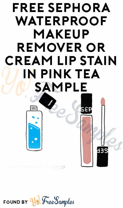 FREE Sephora Waterproof Makeup Remover or Cream Lip Stain In Pink Tea Sample [Verified Received By Mail]
