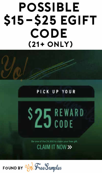 Possible $15-$25 eGift Code (21+ Only)