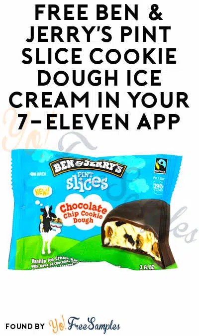 FREE Ben & Jerry’s Pint Slice Cookie Dough Ice Cream In Your 7-Eleven App