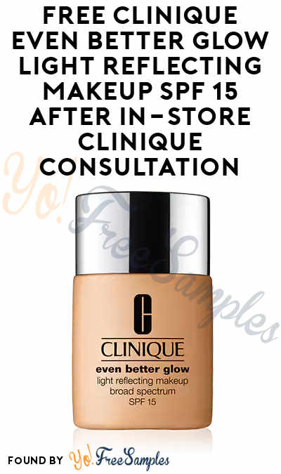 FREE Clinique Even Better Glow Light Reflecting Makeup SPF 15 After In-Store Clinique Consultation