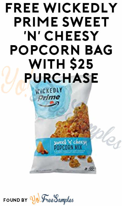 FREE Wickedly Prime Sweet ‘n’ Cheesy Popcorn Bag With $25 Purchase [Verified]
