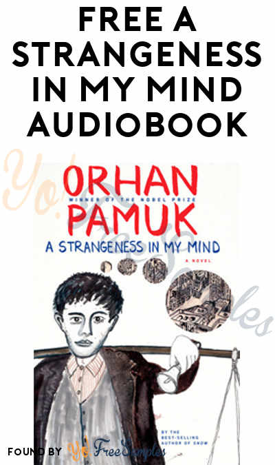 FREE A Strangeness in My Mind by Orhan Pamuk Audiobook From Penguin Random House