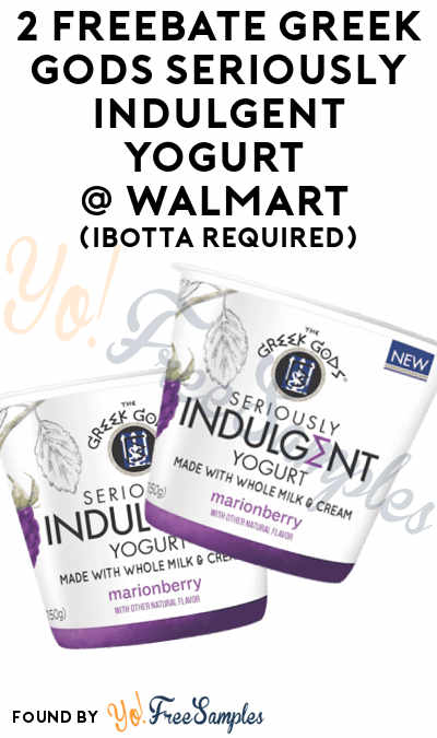 2 FREEBATE Greek Gods Seriously Indulgent Yogurt At Walmart (Ibotta Required)