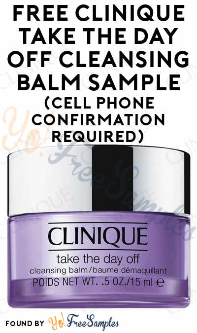 Back In Stock! FREE Clinique Take The Day Off Cleansing Balm Sample (Cell Phone Confirmation Required) [Verified Received By Mail]