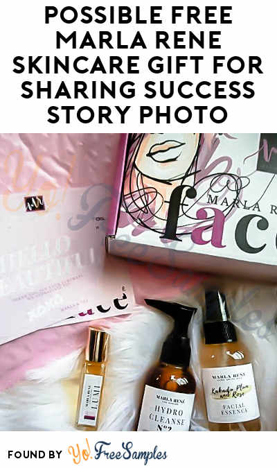Possible FREE Marla Rene Skincare Gift For Sharing Success Story Photo