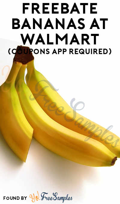 FREEBATE Bananas At Walmart (Coupons App Required)