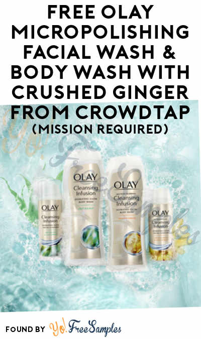 FREE Olay Micropolishing Facial Wash & Body Wash With Crushed Ginger From CrowdTap (Mission Required)