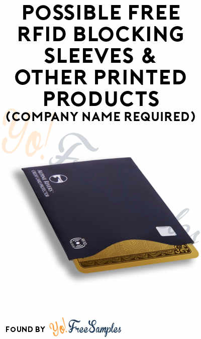 Possible FREE RFID Blocking Sleeves & Other Printed Products (Company Name Required) [Verified Received By Mail]