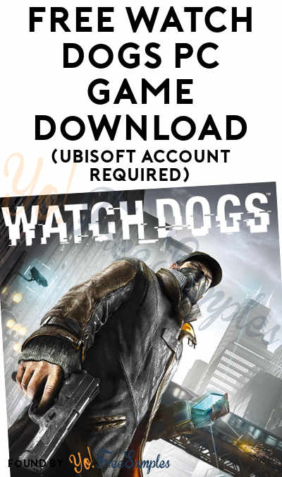 FREE Watch Dogs PC Game Download (Ubisoft Account Required)