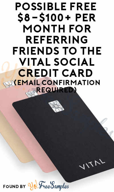 Possible FREE $8-$100+ Per Month For Referring Friends To The VITAL Social Credit Card (Email Confirmation Required)