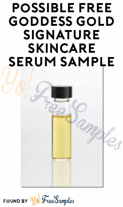 Possible FREE Goddess Gold Signature Skincare Serum Sample