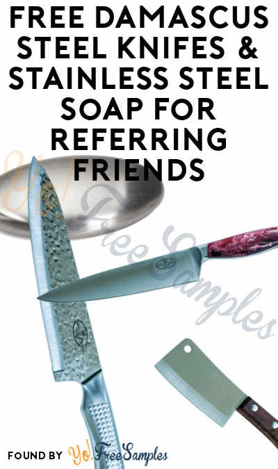 FREE Damascus Steel Knifes & Stainless Steel Soap For Referring Friends