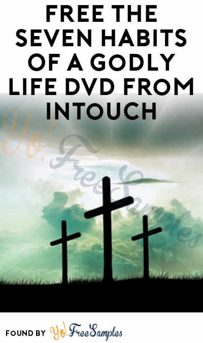 FREE The Seven Habits Of A Godly Life DVD From InTouch