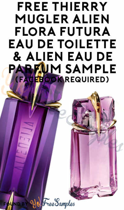 FREE Thierry Mugler Alien Flora Futura Eau de Toilette & Alien Eau de Parfum Sample (Facebook Required) [Verified Received By Mail]