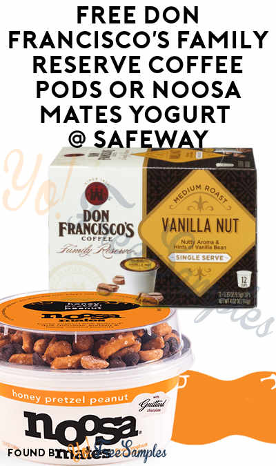 FREE Don Francisco’s Family Reserve Coffee Pods or Noosa Mates Yogurt At Safeway
