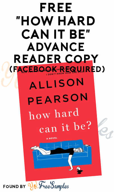 FREE “How Hard Can It Be?” by Allison Pearson Advance Reader Copy (Facebook Required) [Verified Received By Mail]