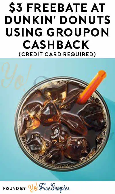 $3 FREEBATE At Dunkin’ Donuts Using Groupon Cashback (Credit Card Required)