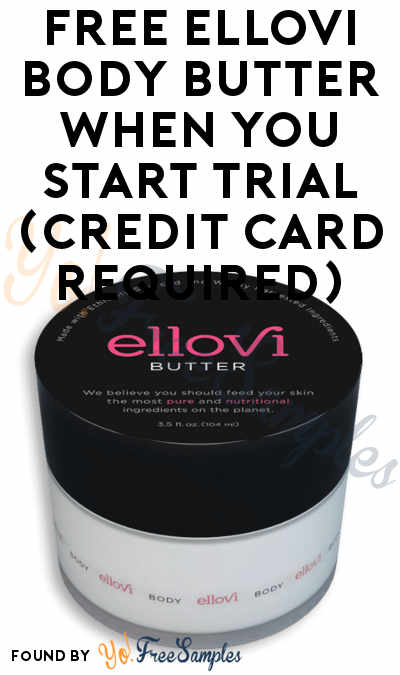 FREE Ellovi Body Butter When You Start Trial (Credit Card Required)