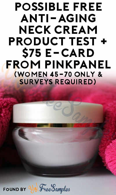 Possible FREE Anti-Aging Neck Cream Product Test + $75 e-Card From PinkPanel (Women 45-70 Only & Surveys Required)