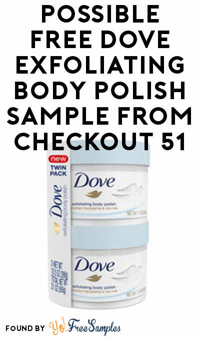 Possible FREE Dove Exfoliating Body Polish Sample From Checkout 51