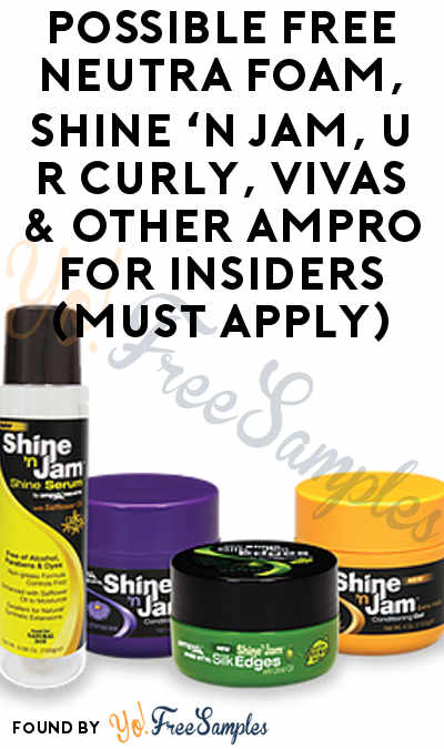 Possible FREE Neutra Foam, Shine ‘n Jam, U R Curly, VIVAS & Other Ampro For Insiders (Must Apply)