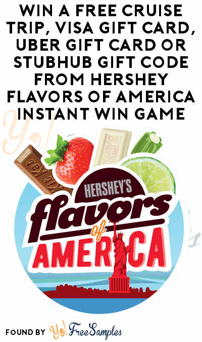 Enter Daily: Win A FREE Cruise Trip, Visa Gift Card, Uber Gift Card or StubHub Gift Code From Hershey Flavors of America Instant Win Game