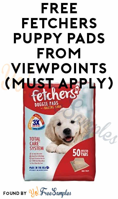 FREE Fetchers Puppy Pads From ViewPoints (Must Apply)