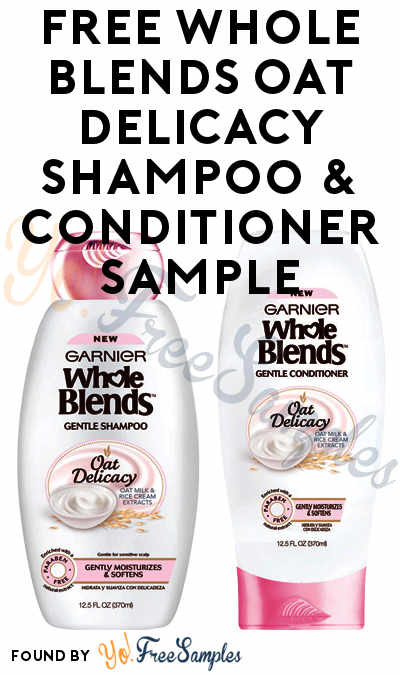 FREE Garnier Whole Blends Oat Delicacy Shampoo & Conditioner Sample + Coupon [Verified Received By Mail]