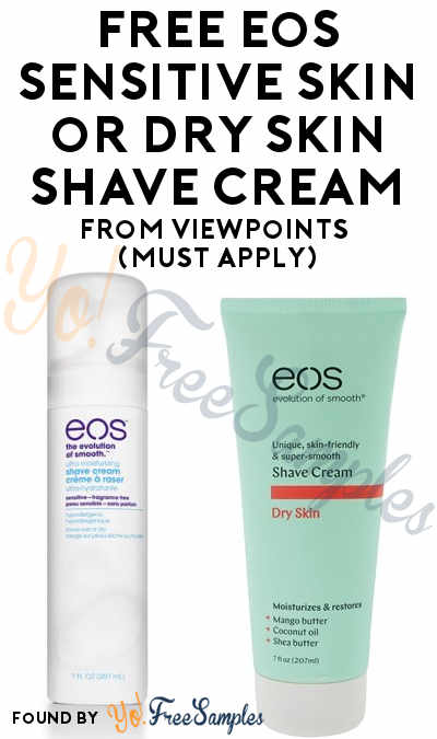 FREE eos Sensitive Skin or Dry Skin Shave Cream From ViewPoints (Must Apply)