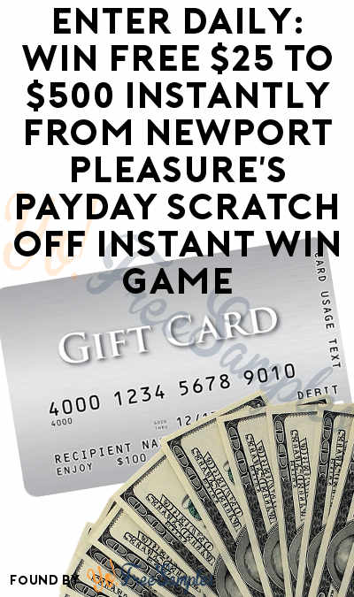 Enter Daily: Win FREE $25 to $500 Instantly From Newport Pleasure’s PayDay Scratch Off Instant Win Game