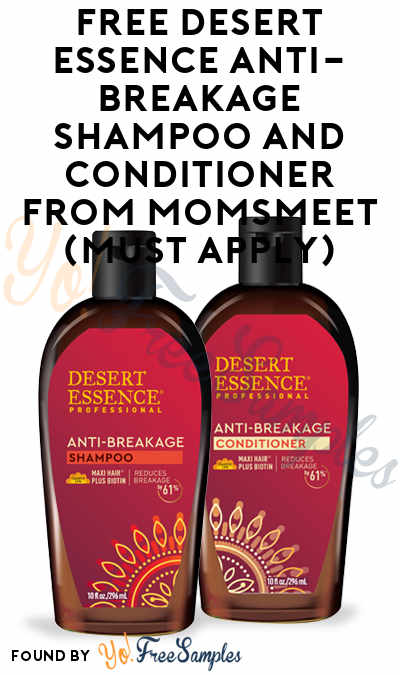 FREE Desert Essence Anti-Breakage Shampoo and Conditioner From MomsMeet (Must Apply)