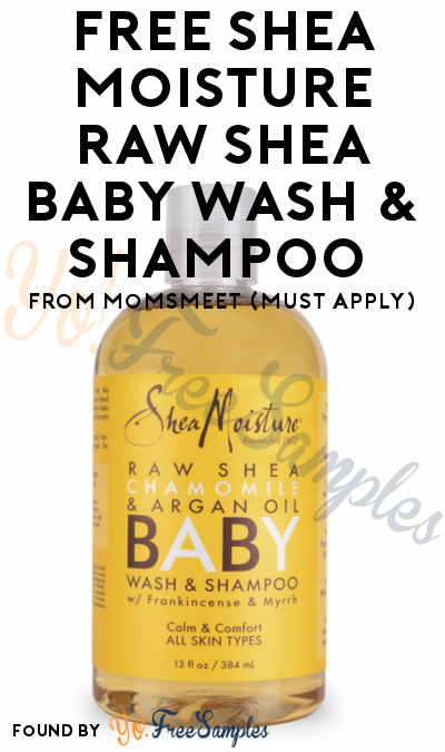 FREE Shea Moisture Raw Shea Chamomile & Argan Oil Baby Wash & Shampoo From MomsMeet (Must Apply)