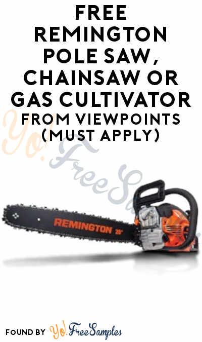 FREE Remington Pole Saw, Chainsaw or Gas Cultivator From ViewPoints (Must Apply)