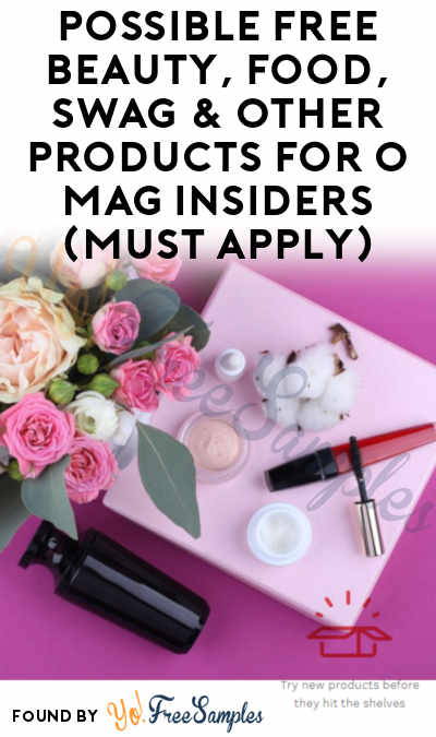 Possible FREE Beauty, Food, Swag & Other Products For O Mag Insiders (Must Apply)