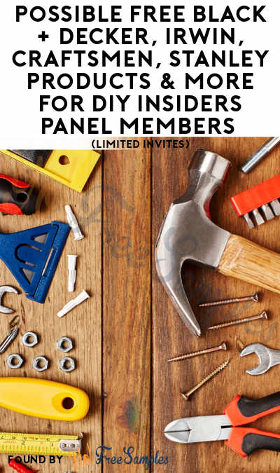 Possible FREE Black + Decker, Irwin, Craftsmen, Stanley Products & More For DIY Insiders Panel Members (Limited Invites)