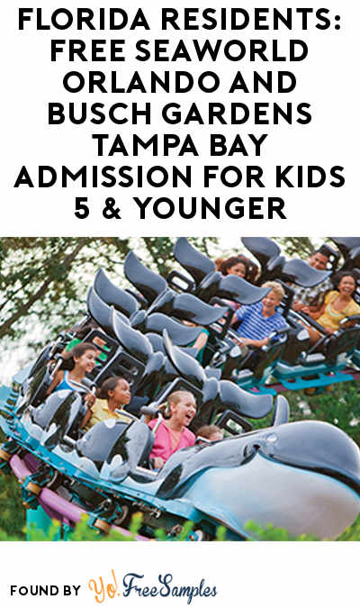 Florida Residents Free Seaworld Orlando And Busch Gardens Tampa Bay Admission For Kids 5 Younger Yo Free Samples