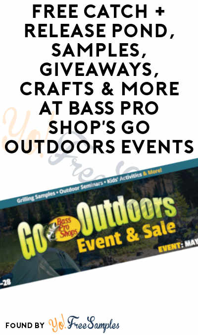 FREE Catch + Release Pond, Samples, Giveaways, Crafts & More At Bass Pro Shop’s Go Outdoors Events