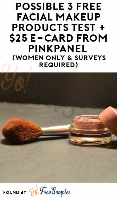 Possible 3 FREE Facial Makeup Products Test + $25 e-Card From PinkPanel (Women Only & Surveys Required)